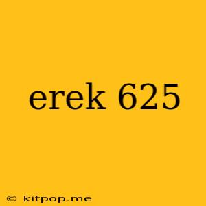 Erek 625