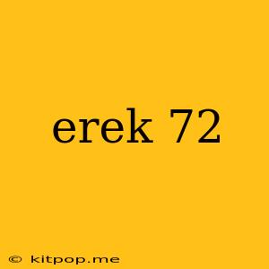 Erek 72