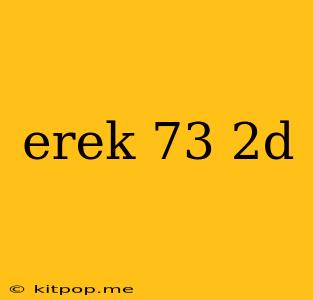 Erek 73 2d