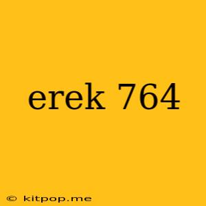 Erek 764