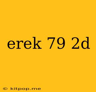 Erek 79 2d