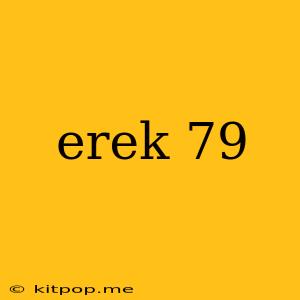 Erek 79