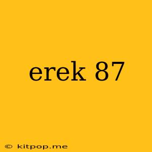 Erek 87