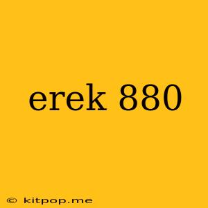 Erek 880