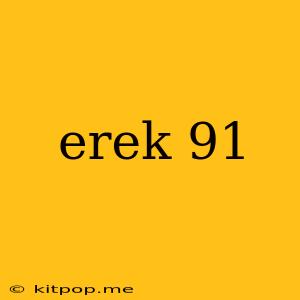 Erek 91