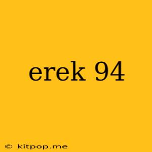 Erek 94