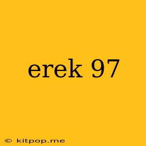 Erek 97