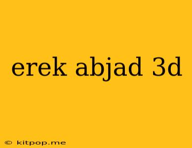 Erek Abjad 3d