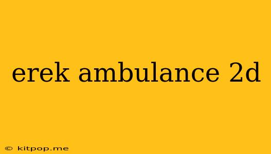 Erek Ambulance 2d