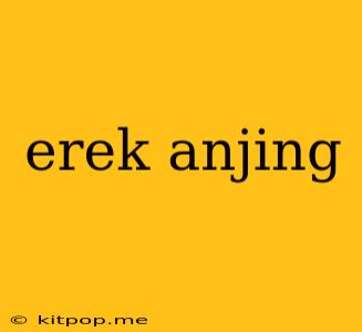 Erek Anjing