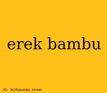 Erek Bambu