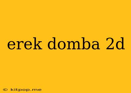 Erek Domba 2d