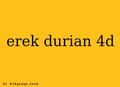 Erek Durian 4d