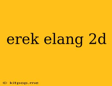 Erek Elang 2d