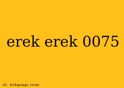 Erek Erek 0075