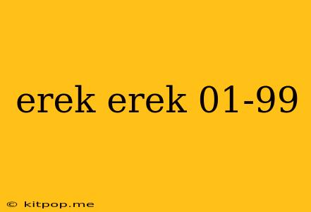 Erek Erek 01-99