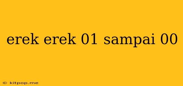 Erek Erek 01 Sampai 00