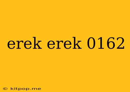 Erek Erek 0162