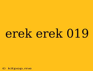 Erek Erek 019