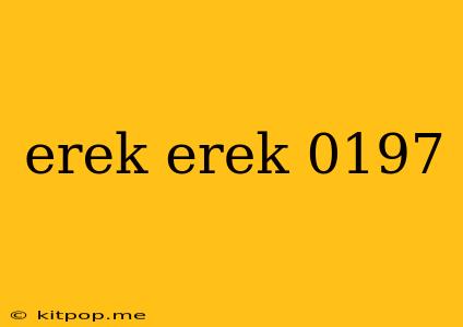 Erek Erek 0197