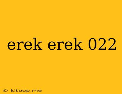 Erek Erek 022