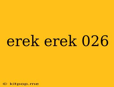 Erek Erek 026