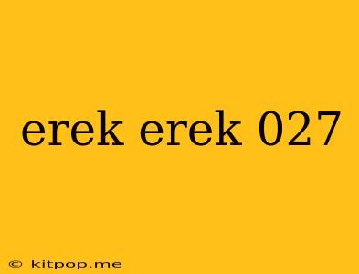 Erek Erek 027