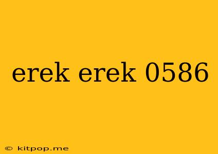 Erek Erek 0586