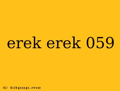 Erek Erek 059