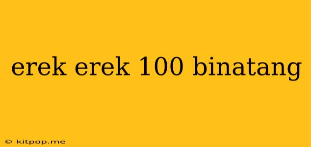 Erek Erek 100 Binatang