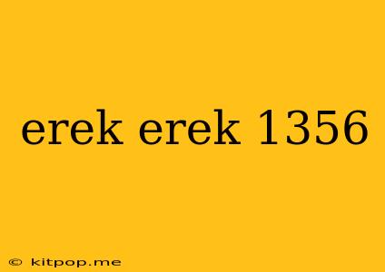 Erek Erek 1356