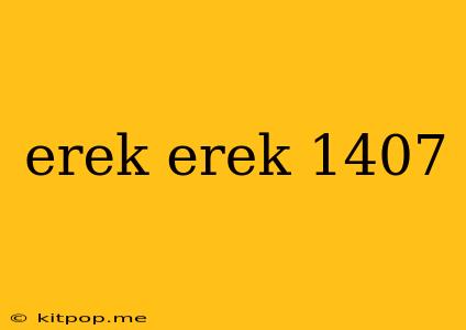 Erek Erek 1407