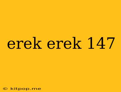 Erek Erek 147