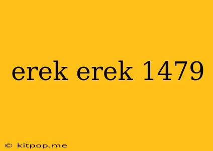 Erek Erek 1479