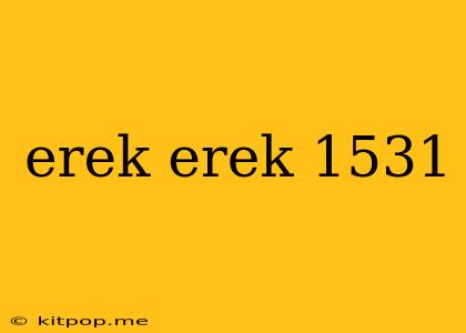 Erek Erek 1531