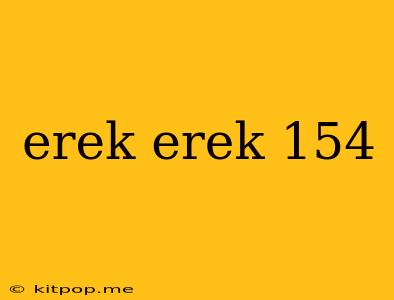 Erek Erek 154