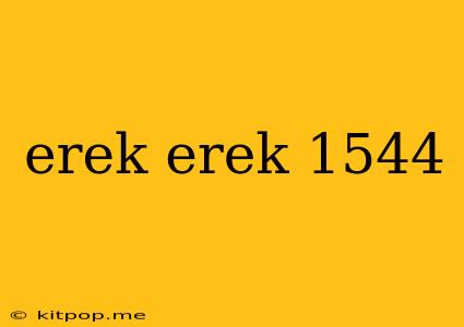 Erek Erek 1544