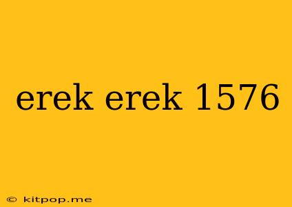 Erek Erek 1576