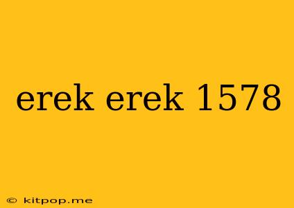 Erek Erek 1578