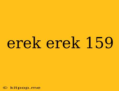 Erek Erek 159