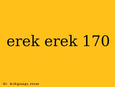 Erek Erek 170