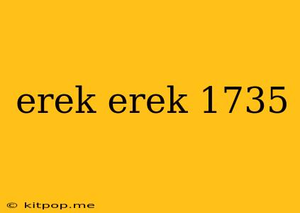 Erek Erek 1735