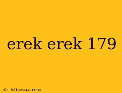 Erek Erek 179