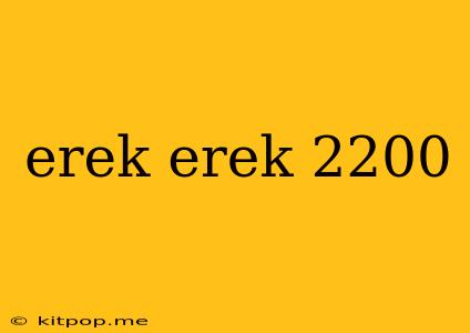 Erek Erek 2200