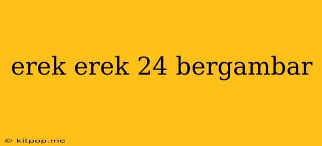 Erek Erek 24 Bergambar