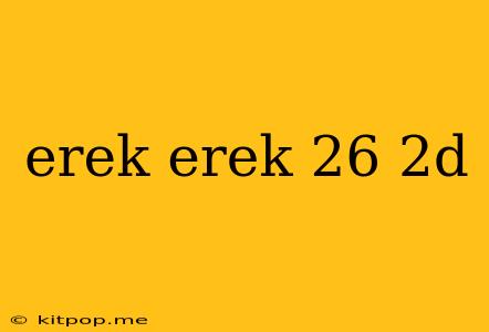 Erek Erek 26 2d