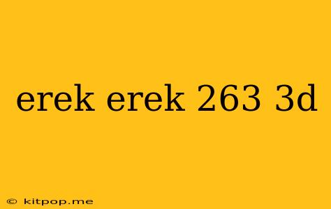 Erek Erek 263 3d