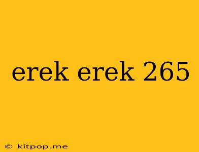 Erek Erek 265