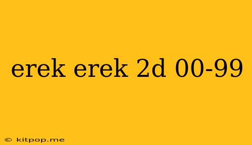 Erek Erek 2d 00-99