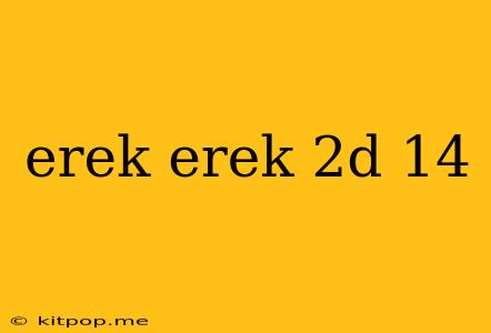 Erek Erek 2d 14